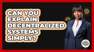 Can You Explain Decentralized Systems Simply?