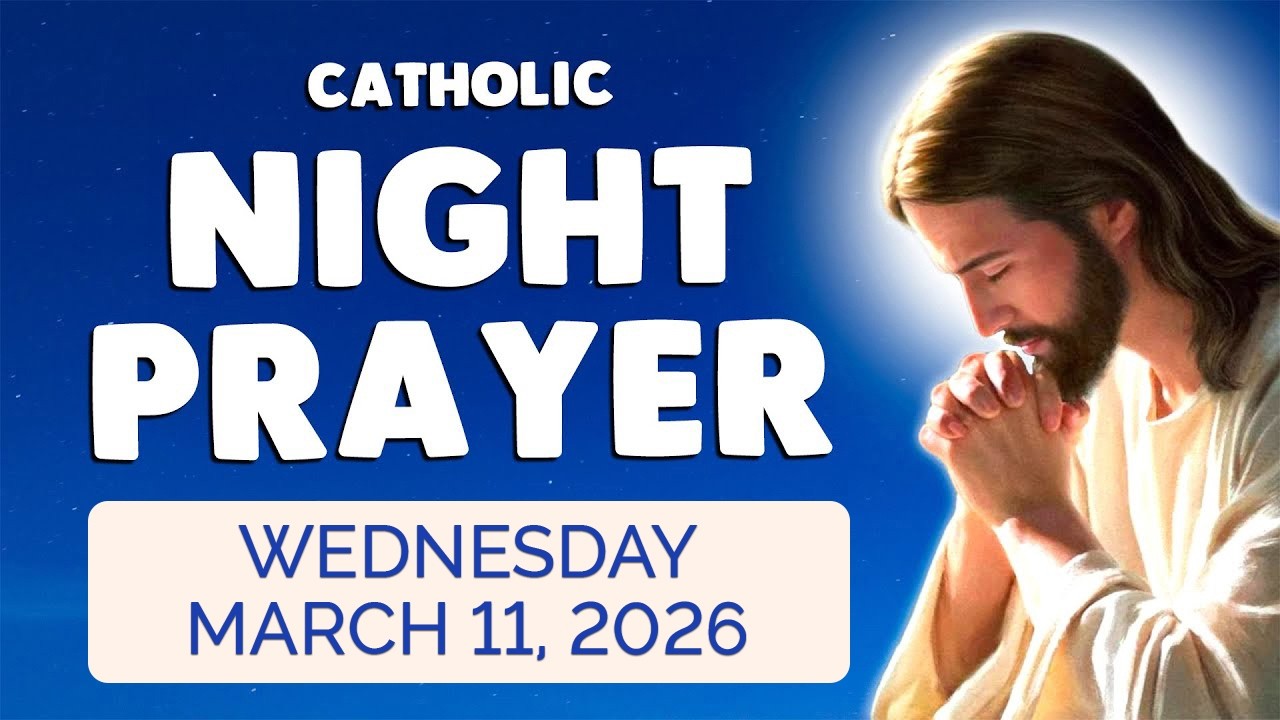 🙏 Catholic NIGHT PRAYER TONIGHT 🙏 Wednesday March 11, 2026 Prayers