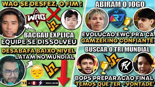 BOPS PREPARACAO FINAL ! CASTER LATAM DESABAFA ! FIM DA WAG, BACGAU DESABAFA! GAMEZKING QUER A TAÇA!