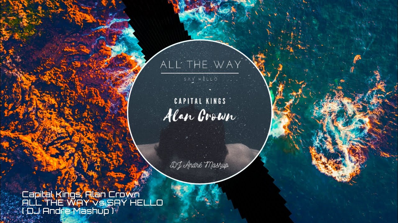 Capital Kings vs Alan Crown - All The Way x Say Hello ( DJ Ändré Mäshup )