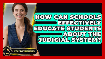 How Can Schools Effectively Educate Students About the Judicial System? - Justice System Explained