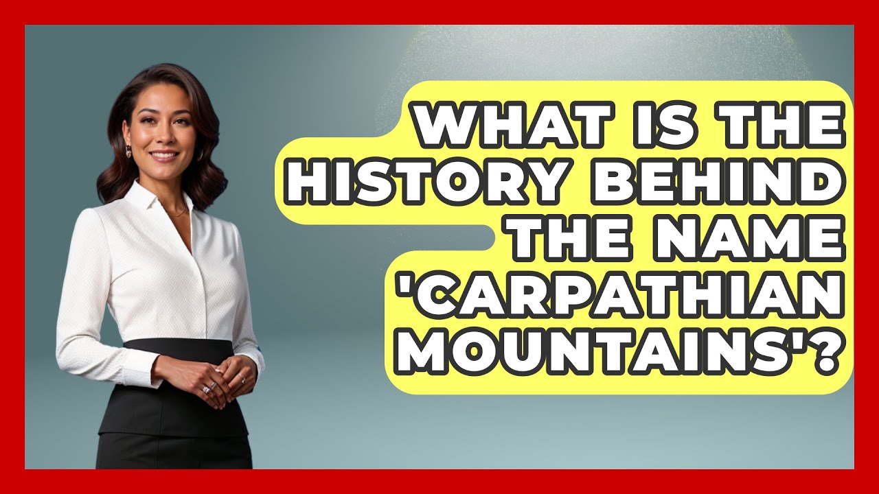 What Is the History Behind the Name 'Carpathian Mountains'? - TalkingSoutheastEurope