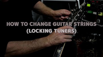 How To Change Guitar Strings On A Guitar With Locking Tuners