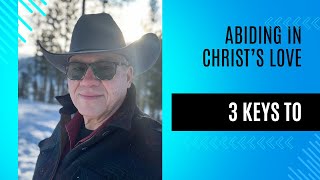 3 Keys to Abiding in Christs Love