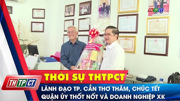 Lãnh đạo TP. Cần Thơ thăm, chúc Tết Quận ủy Thốt Nốt và doanh nghiệp xuất khẩu | Cần Thơ TV