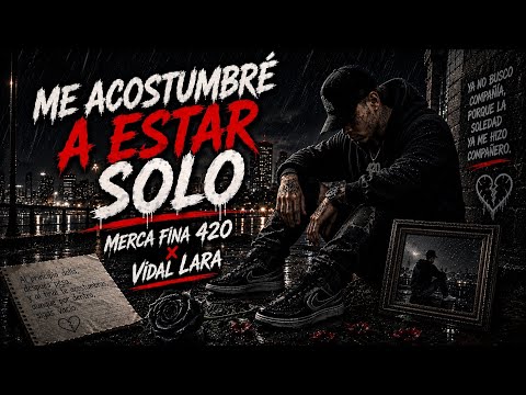 🥀🖤 ME ACOSTUMBRÉ A ESTAR SOLO | MERCA FINA 420 ❌ VIDAL LARA | RAP SAD MEXICANO 2026 🖤🥀