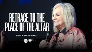 Retrace to the Place of the Altar | Pastor Sheryl Brady
