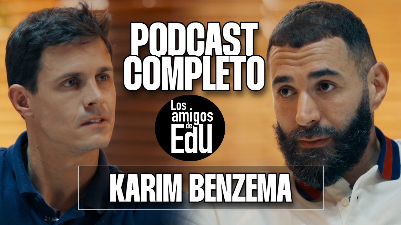 LOS AMIGOS DE EDU | KARIM BENZEMA | ENTREVISTA COMPLETA