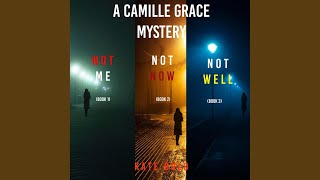 Chapter 159 - A Camille Grace Fbi Suspense Thriller Bundle: Not Me (#1) , Not Now (#2) , and...