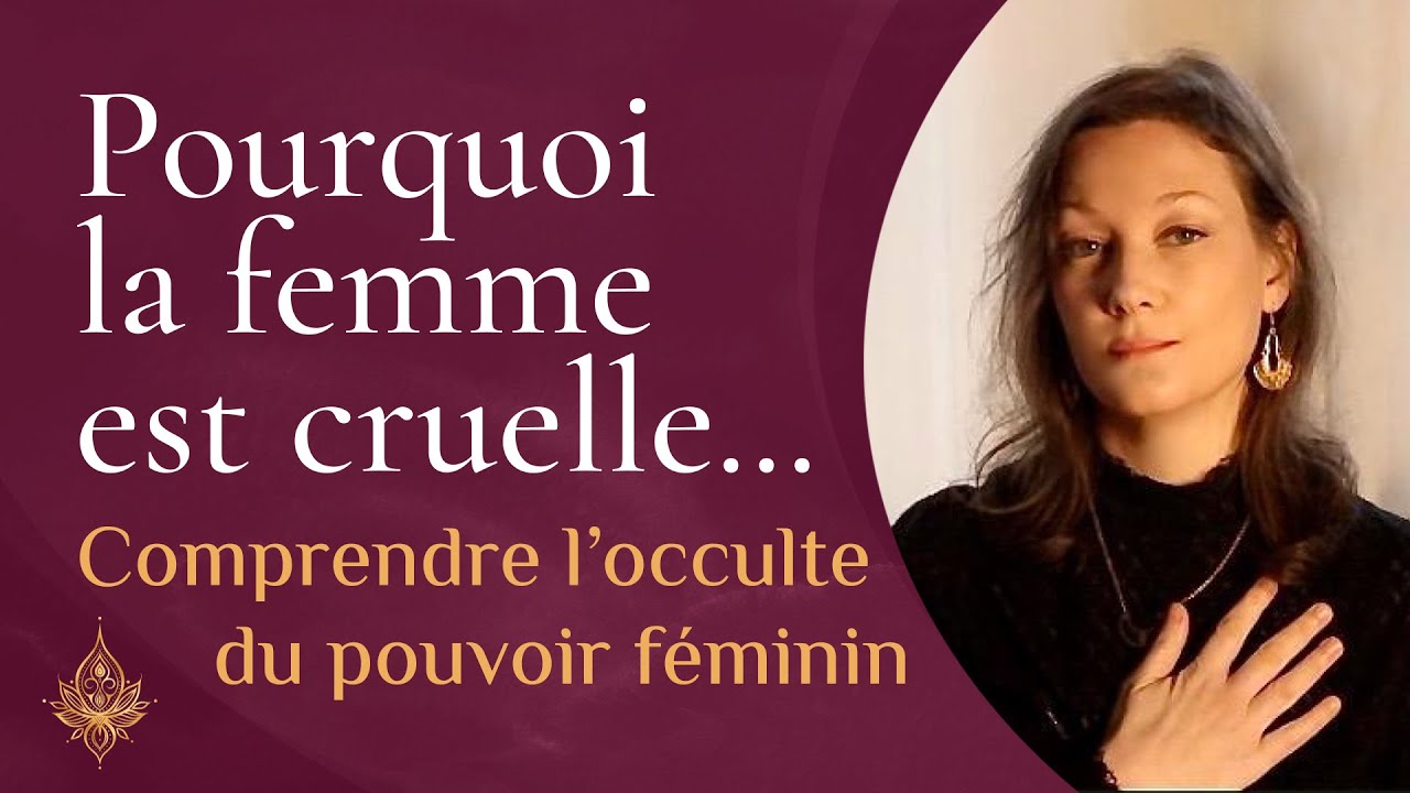 Pourquoi la femme est cruelle - Comprendre l'occulte du pouvoir féminin