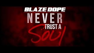 Never Trust A Soul - Blaze Dope Werdope