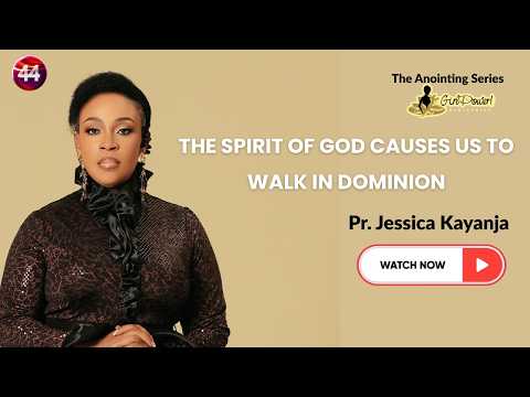 The Spirit of God Causes us to Walk in Dominion | Pr. Jessica Kayanja