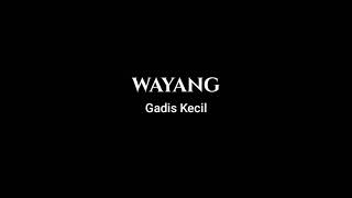 LIRIK LAGU WAYANG - GADIS KECIL