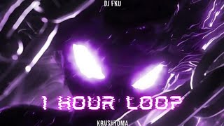 DJ FKU - KRUSHTOMA [1 HOUR LOOP]