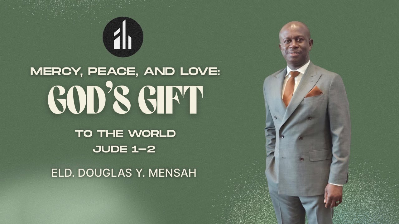 ELDER DOUGLAS Y. MENSAH | MERCY, PEACE, AND LOVE: GOD'S GIFT TO THE WORLD