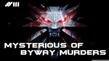 The Witcher 3 - Walkthrough#111: Mysterious Of The Byway Murders - Contract