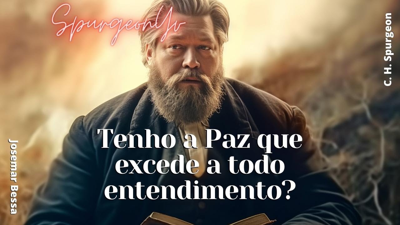 Tenho a Paz que excede a todo Entendimento? | C. H. Spurgeon ( 1834 - 1892 )@JosemarBessa