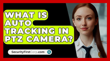 What Is Auto Tracking In PTZ Camera? - SecurityFirstCorp.com