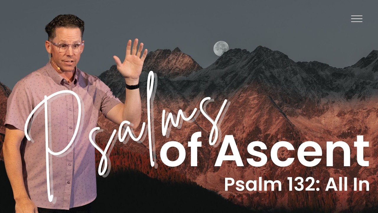 Sunday Sermon: Psalms of Ascent (Psalm 132: All In) - Pastor Jeff Young