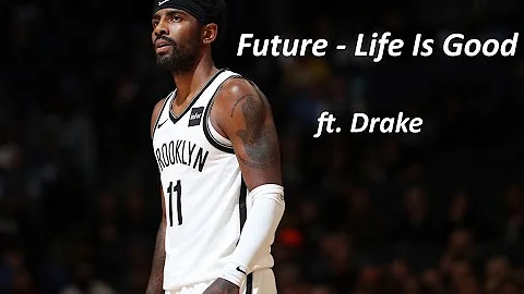 Kyrie Irving Mix ~ Future - Life is Good ft. Drake