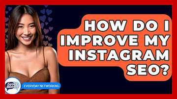 How Do I Improve My Instagram SEO? - Everyday-Networking