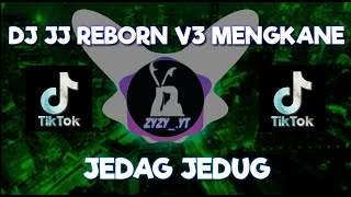 DJ JJ REBORN V3 MENGKANE TIKTOK TERBARU 2023 || JEDAG