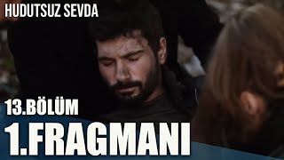 Hudutsuz Sevda 13. Bölüm 1. Fragmanı | HALİL İBRAHİM NASIL KURTULACAK?