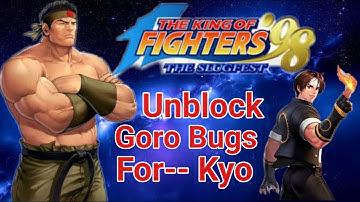 Kof 98 Unblock Goro Daimon Bugs For Kyo Kusanagi By Comboboyzz