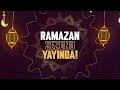 Ramazan Sezonu Şimdi Yayında!