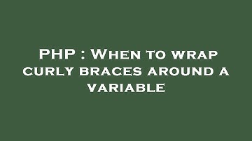 PHP : When to wrap curly braces around a variable