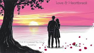 ❤️ Love & Heartbreak Playlist | 5 Beautiful Songs About Relationships | Chill & Emotional Pop Music