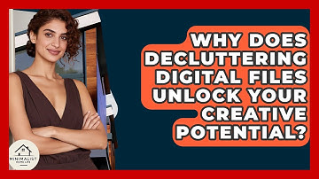 Why Does Decluttering Digital Files Unlock Your Creative Potential? - Minimalist Home Life