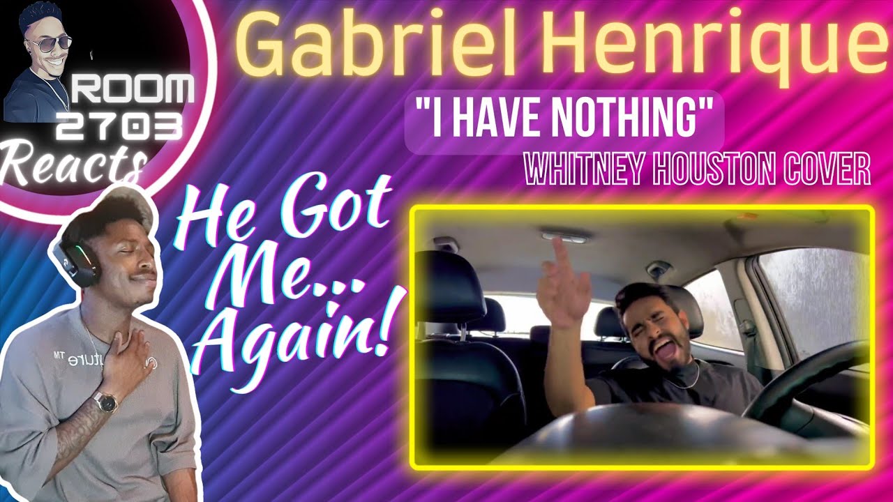 Room 2703 reacts to Gabriel Henrique singing "I Have Nothing" (Whitney Houston Cover) in his car!💥💯🥺