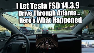 Details I Let Tesla FSD 14.3.9 Drive Through Atlanta... Here's What Happened Guide