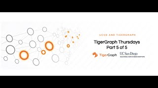 UCSD: TigerGraph + Customer and Executive Part 5