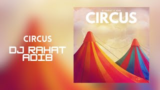 DJ Rahat x Adib - Circus (Official Video)