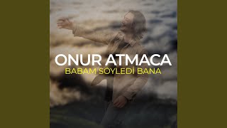 Babam Söyledi Bana - Onur Atmaca