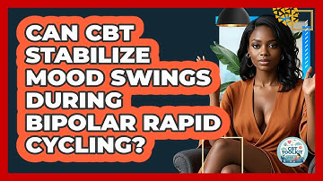 Can CBT Stabilize Mood Swings During Bipolar Rapid Cycling? - CBT Toolkit