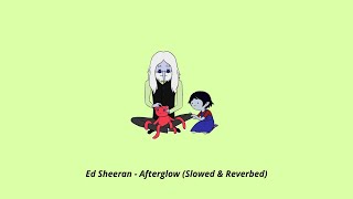 Ed Sheeran - Afterglow (Slowed & Reverbed) CHILLS...