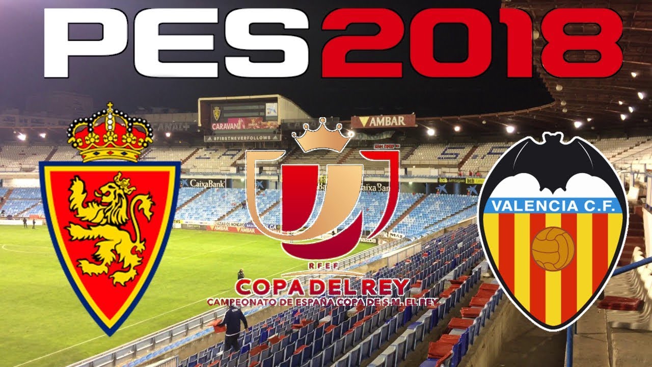 PES 2018 201718 COPA DEL REY REAL ZARAGOZA vs VALENCIA YouTube