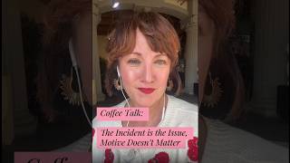 The Incident is the Issue, Motives Don't Matter