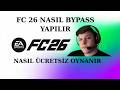 FC26 NASIL BYPASS YAPILIR GÜNCEL KADROLAR 21.03.2026