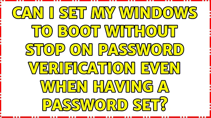 Can I set my Windows to boot without stop on password verification even when having a password set?