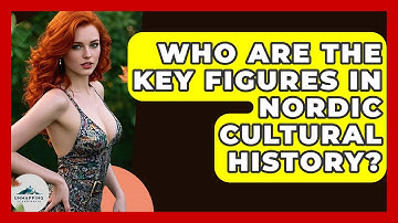 Who Are the Key Figures in Nordic Cultural History? - Unmapping Scandinavia