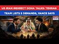 US IRAN Indirect Doha Talks: Tehran Team Lists 5 BIG Demands As Vance Says 'Have Many Options If...'
