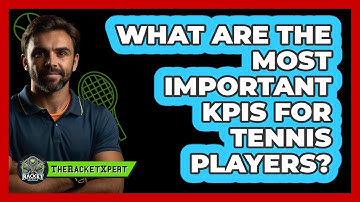 What Are The Most Important KPIs For Tennis Players? - The Racket Xpert