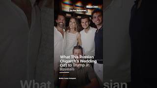 What This Russian Oligarch's Wedding Gift to Trump Jr. Reveals