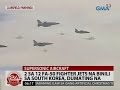 24Oras: 2 sa 12 FA-50 fighter jets na binili sa South Korea, dumating na