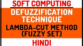 Lambda-Cut Method ll Defuzzification Methodsll Soft Computing Course Explained with Example in Hindi