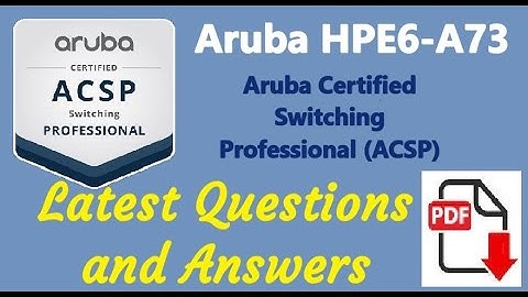 Part#3: Aruba HPE6-A73 (ACSP) - Aruba Certified Switching Professional : Real Questions and Answers